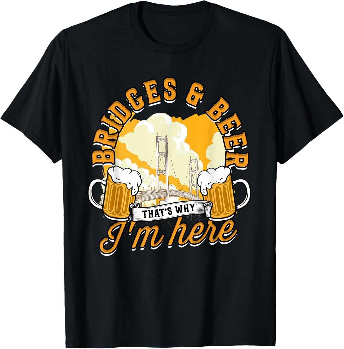 Bridge Engineer Bridges & Beer That's Why I'm Here T-Shirt - T-Shirt | Black