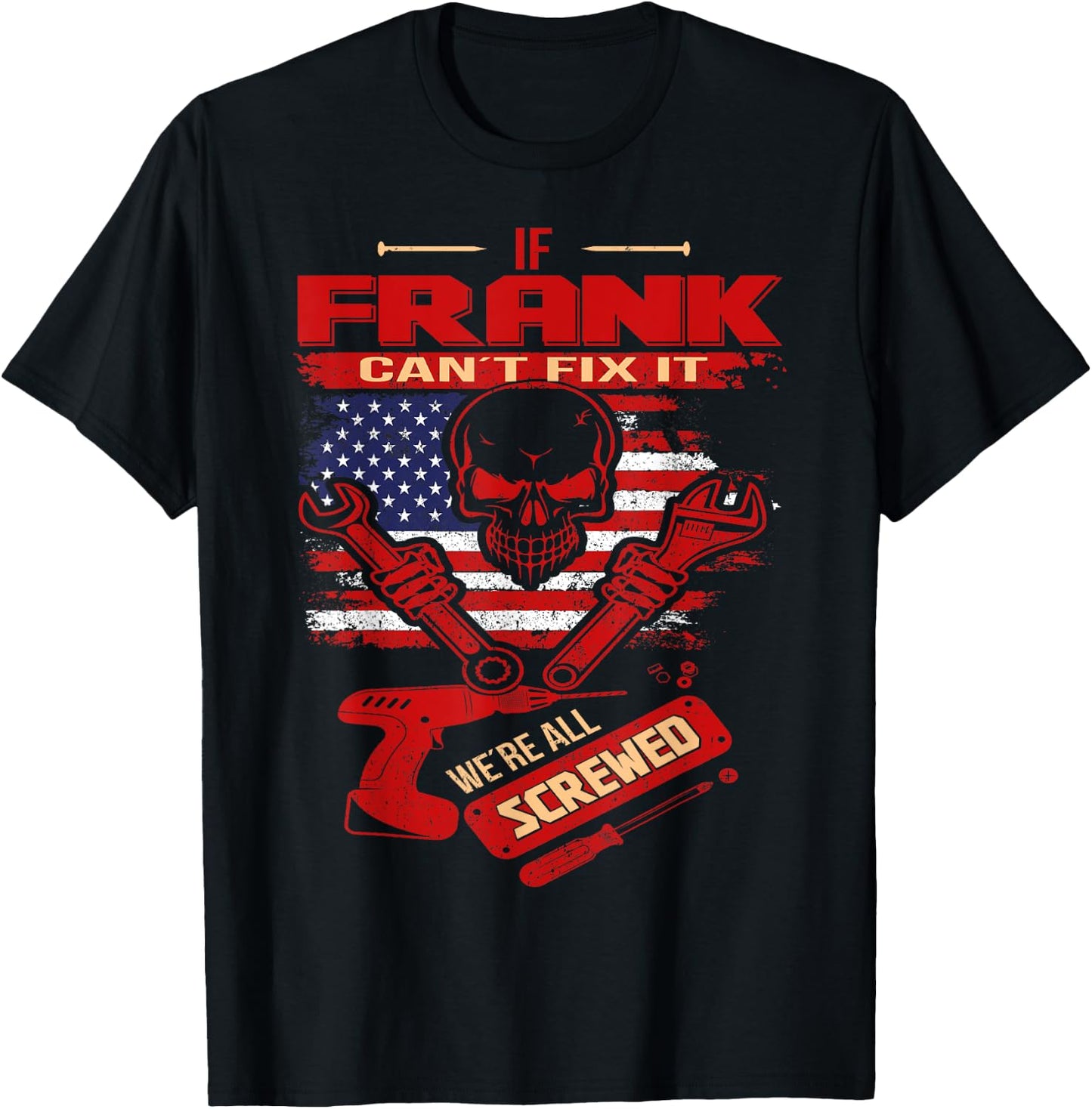 Handyman If FRANK Can't Fix It We're All Screwed T-Shirt - T-Shirt | Black