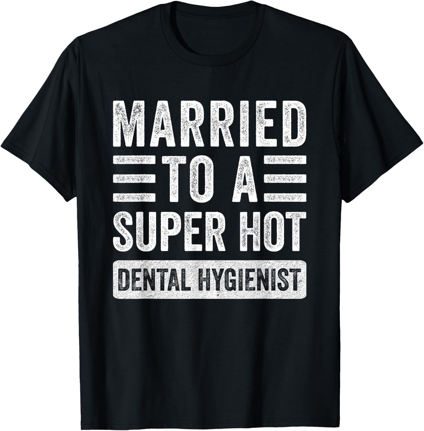 Married to a Super Hot Dental Hygienist Funny Husband Wife T-Shirt - T-Shirt | Black