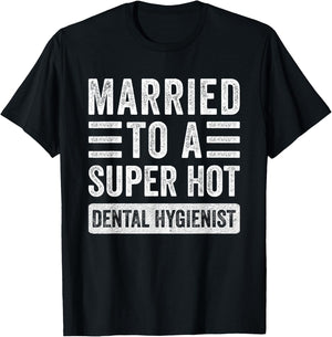 Married to a Super Hot Dental Hygienist Funny Husband Wife T-Shirt - T-Shirt | Black
