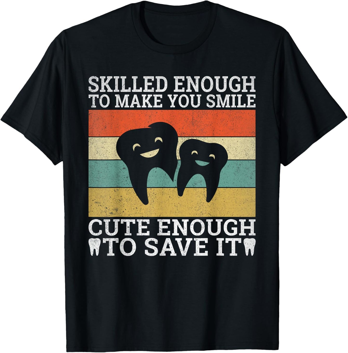 Skilled enough make you smile cute enough to save it Dentist T-Shirt - T-Shirt | Black
