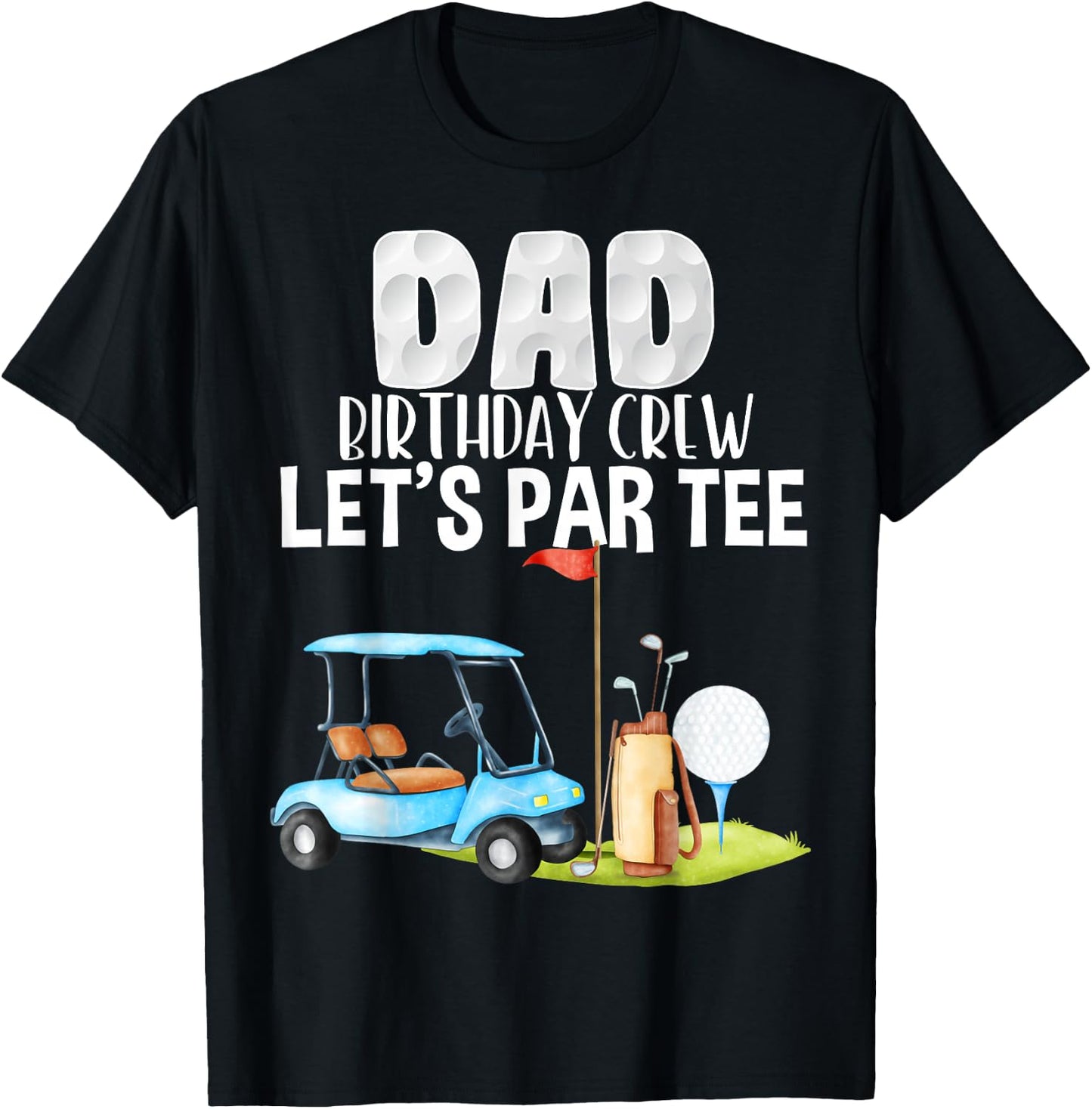 Dad Birthday Crew Let's Par Party Golf Birthday Golfer T-Shirt - T-Shirt | Black