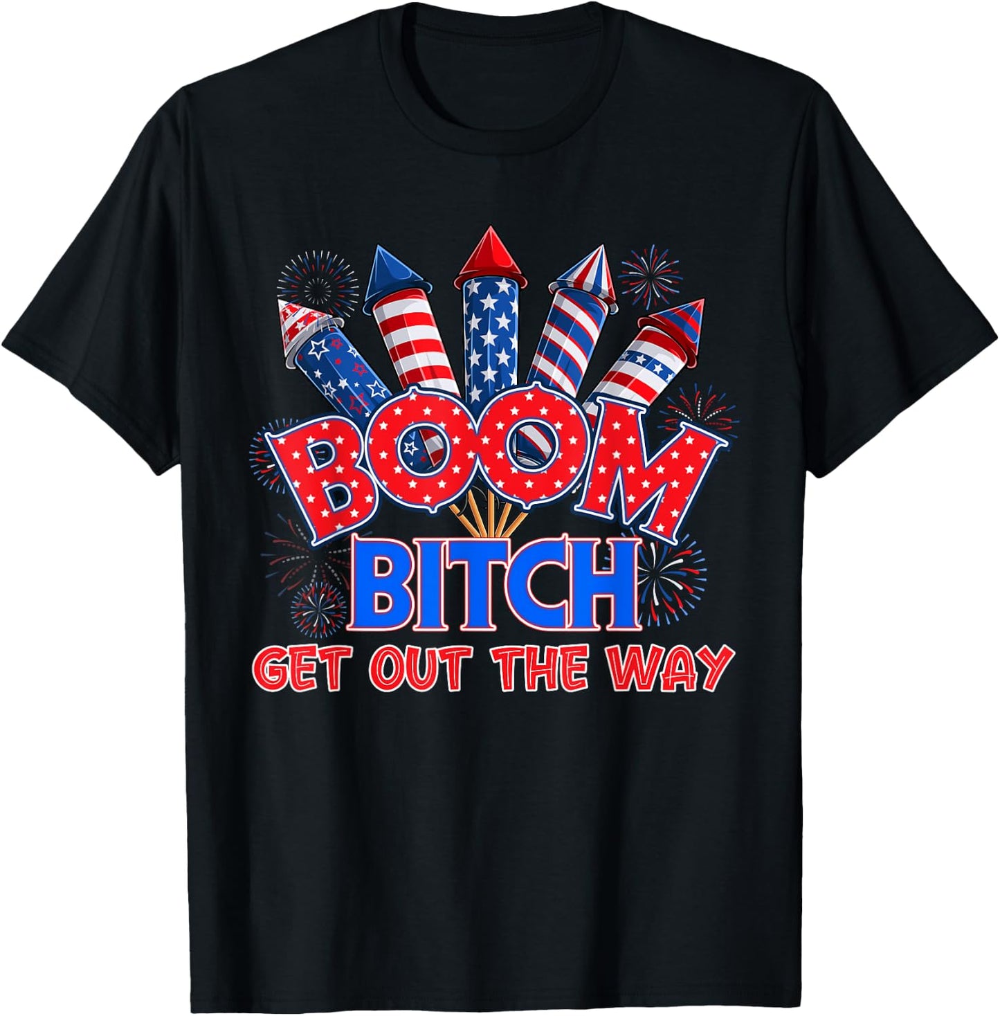 Boom Bitch Get Out The Way USA 4th of July Fireworks Shirt T-Shirt - T-Shirt | Black