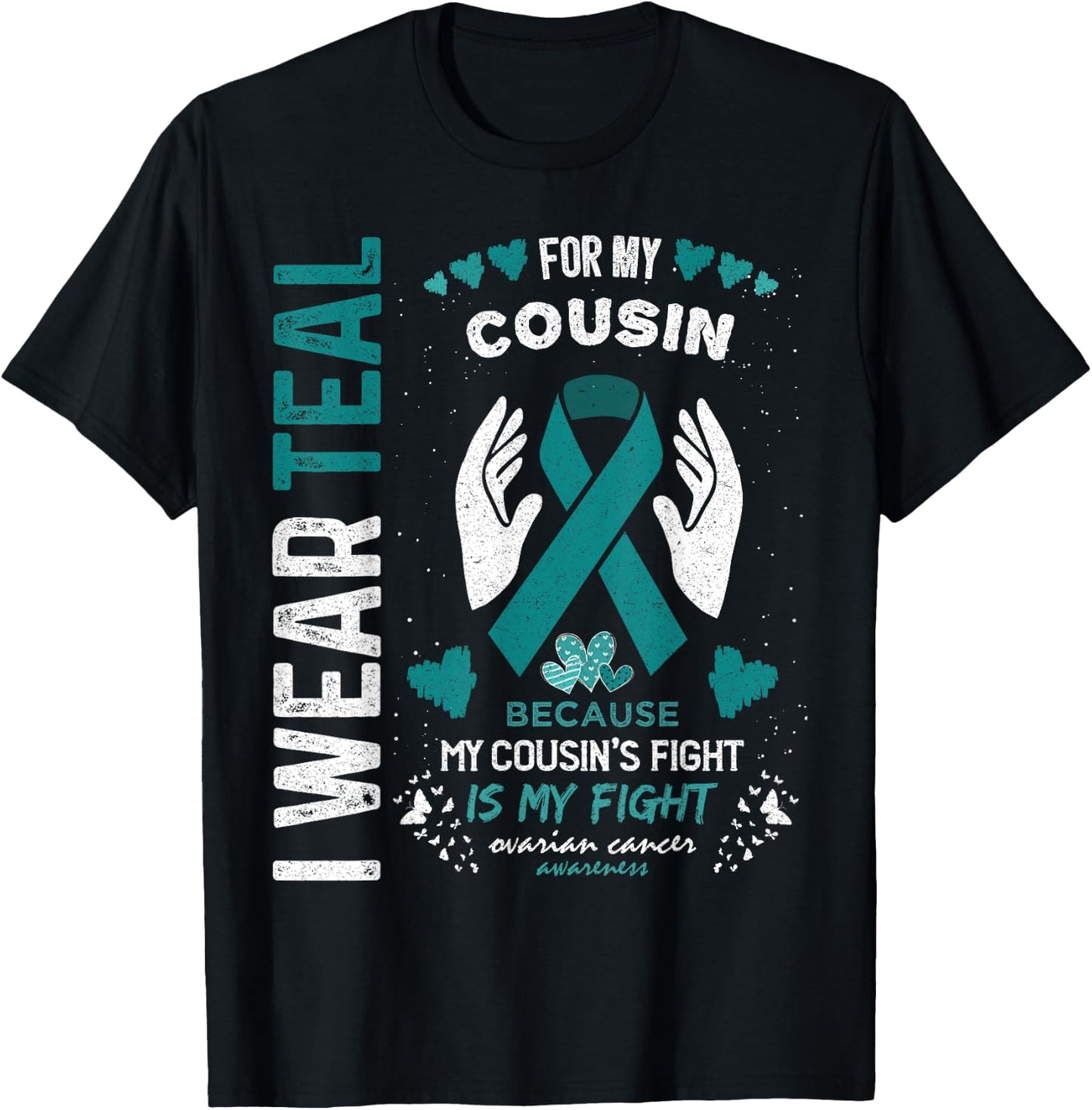 I Wear Teal for My Cousin Ovarian Cancer Ribbon Awareness T-Shirt - T-Shirt | Black