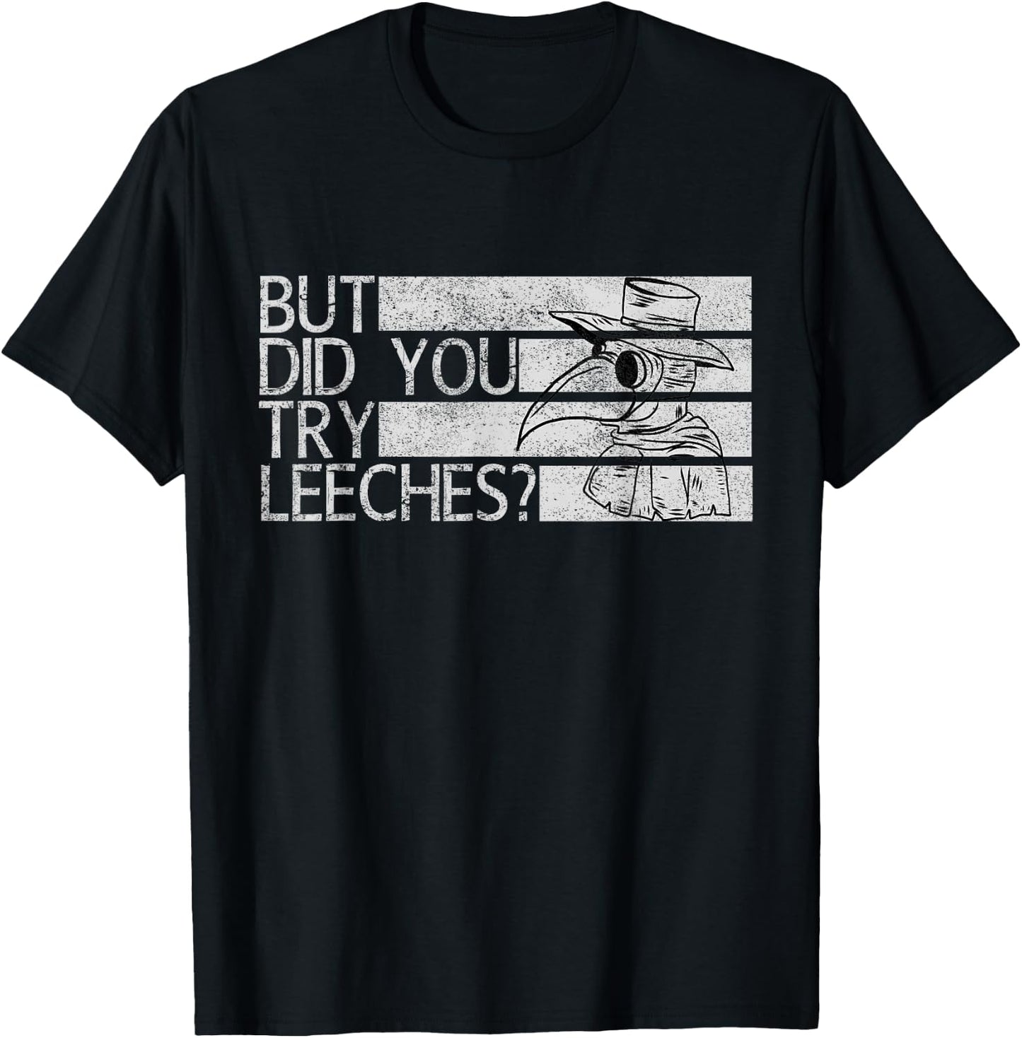Funny "But did you try leeches?" - Plague Doctor T-Shirt - T-Shirt | Black