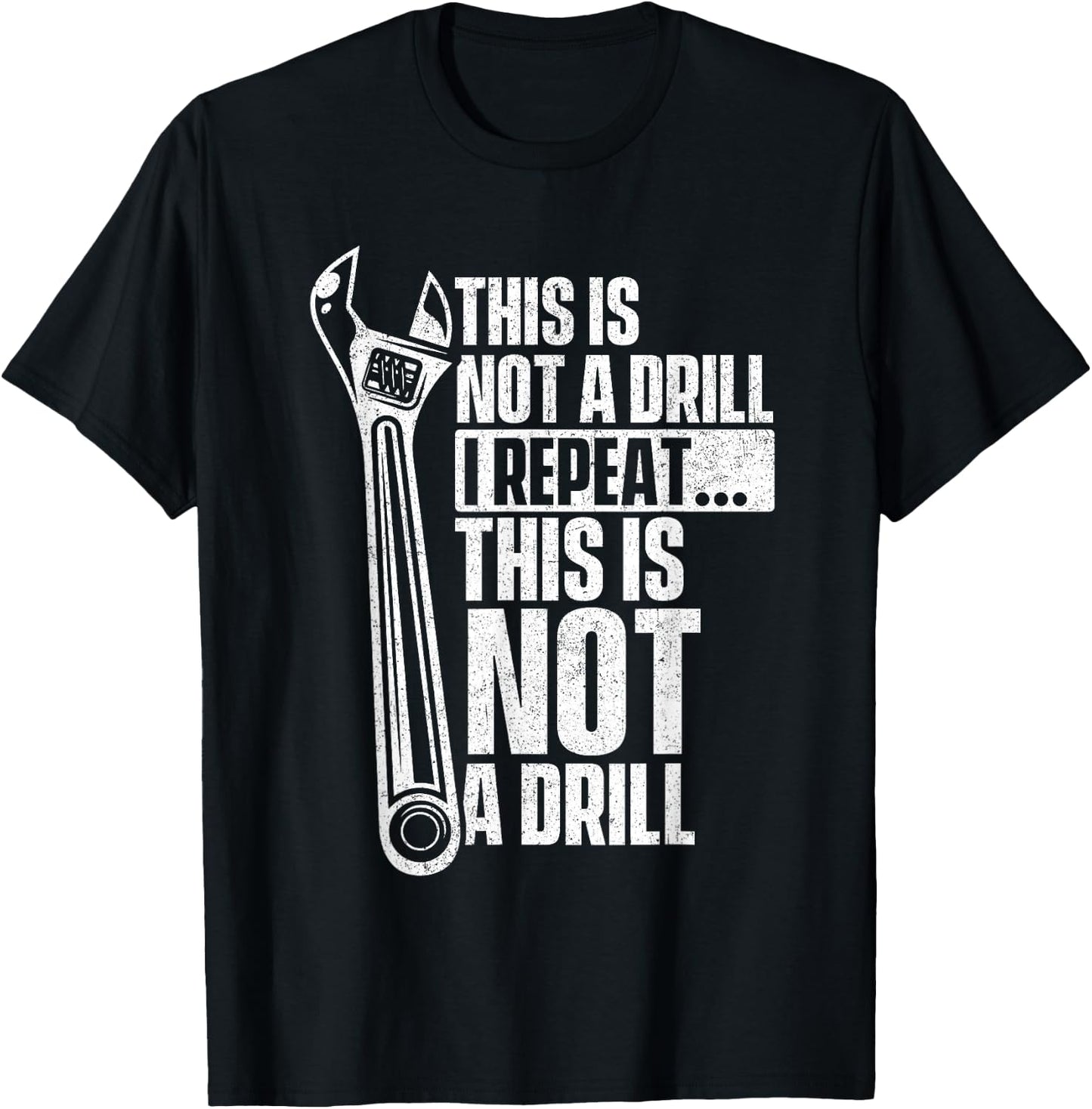 This Is Not A Drill - Handyman Repairman Repair Work Wrench T-Shirt - T-Shirt | Black