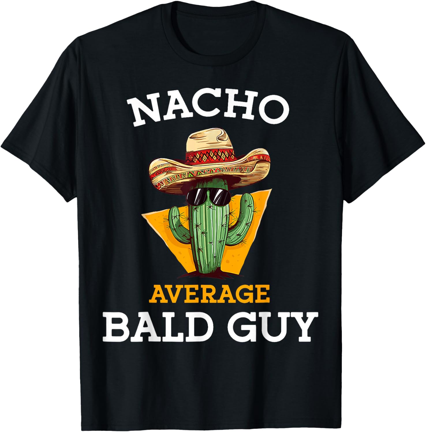 Nacho Average Bald Guy Funny Mexican Dad Joke Cinco De Mayo T-Shirt - T-Shirt | Black