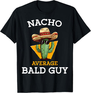 Nacho Average Bald Guy Funny Mexican Dad Joke Cinco De Mayo T-Shirt - T-Shirt | Black
