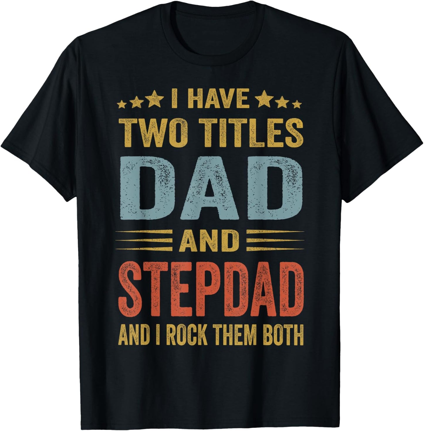 I Have Two Titles Dad And Step-Dad Funny Fathers Day Gift T-Shirt - T-Shirt | Black