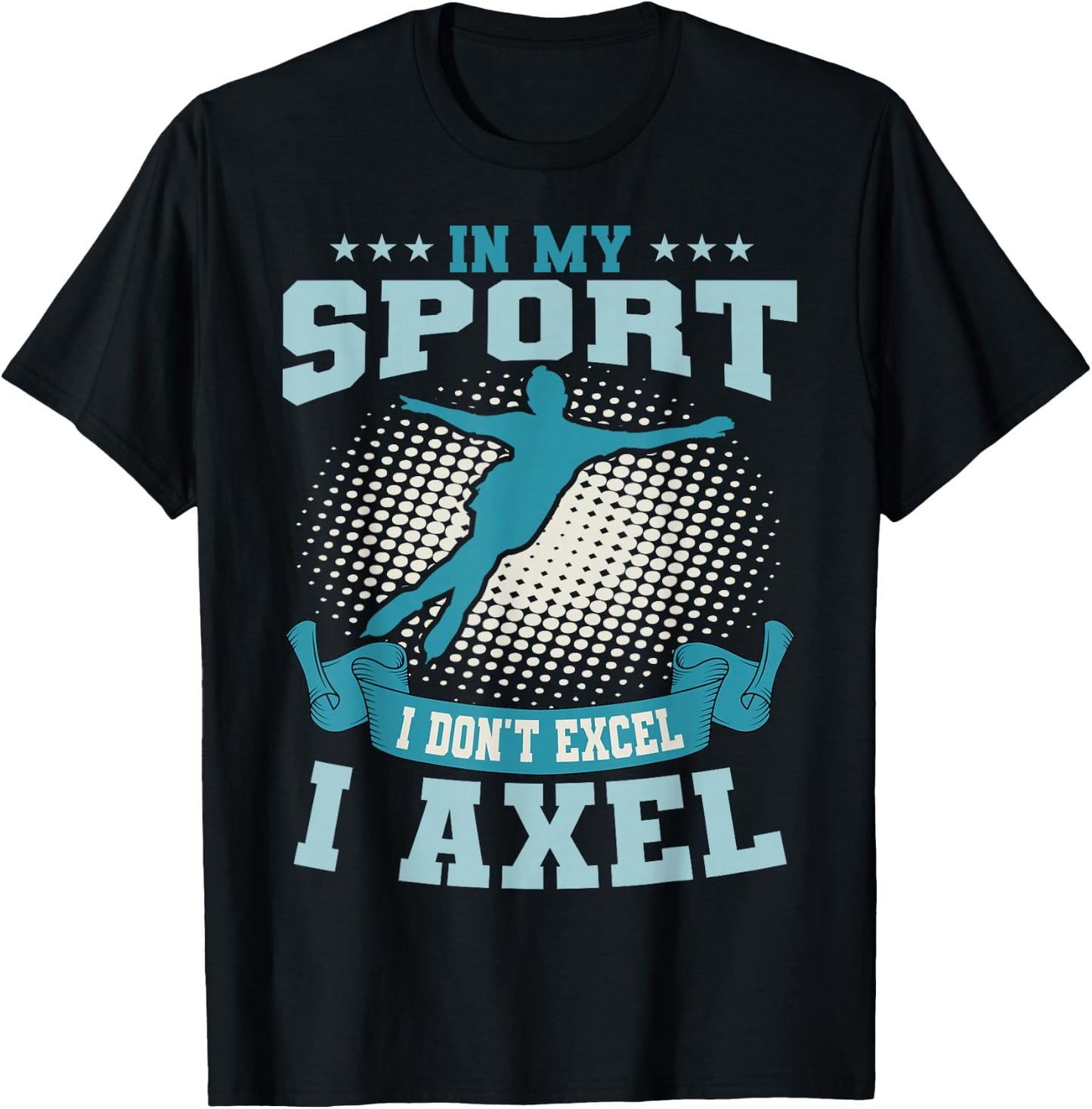 Ice Skating Skater Skates Figure Skating I Axel Sport T-Shirt - T-Shirt | Black