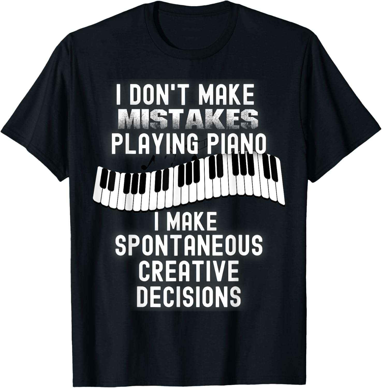 I Dont Make Mistakes Playing Piano Creative Gag Gift Pianist T-Shirt - T-Shirt | Black
