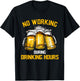 Beer No Working During Drinking Hours T-Shirt - T-Shirt | Black
