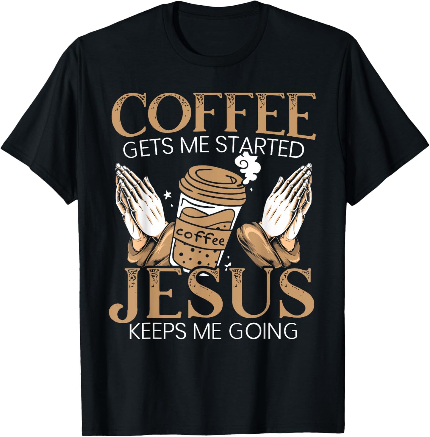 Coffee Get Me Started Jesus Keeps Me Going Christian T-Shirt - T-Shirt | Black