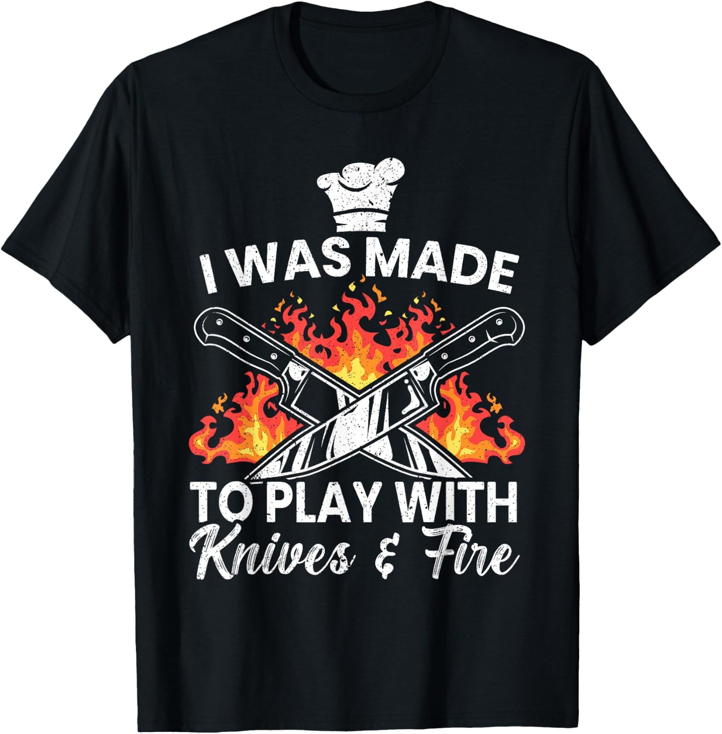 I Was Made To Play With Knives And Fire Culinary Chef T-Shirt - T-Shirt | Black