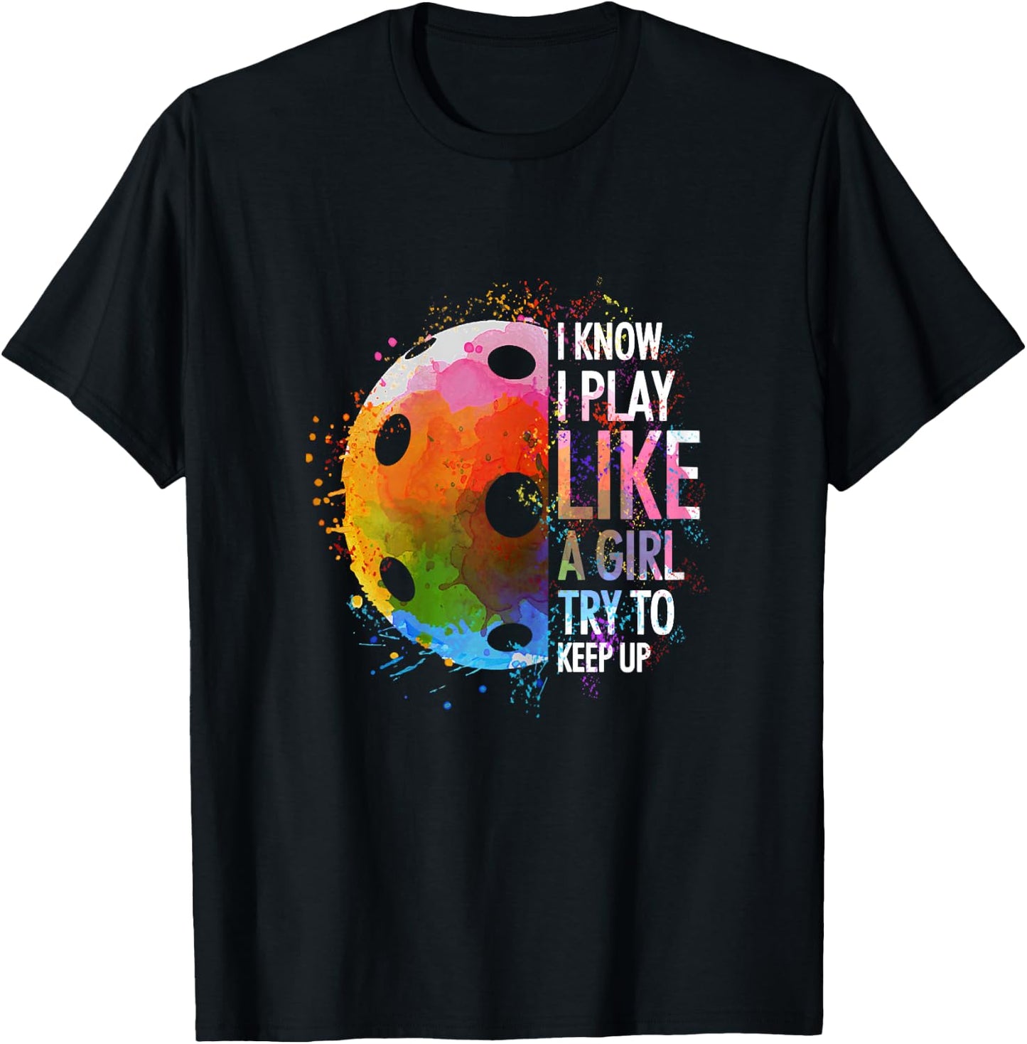 I Know I Play Like A Girl Funny Pickleball Player T-Shirt - T-Shirt | Black