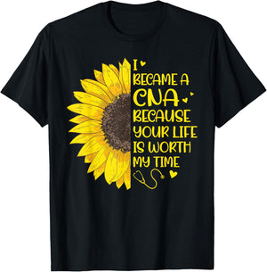I Became a CNA Because Your Life Is Worth My Time Sunflower T-Shirt - T-Shirt | Black