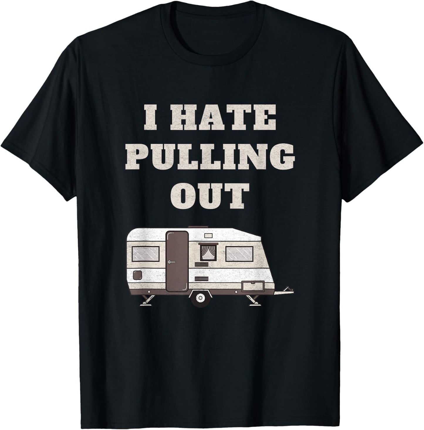I Hate Pulling Out Funny Camper Camp Camping Trailer Vintage T-Shirt - T-Shirt | Black