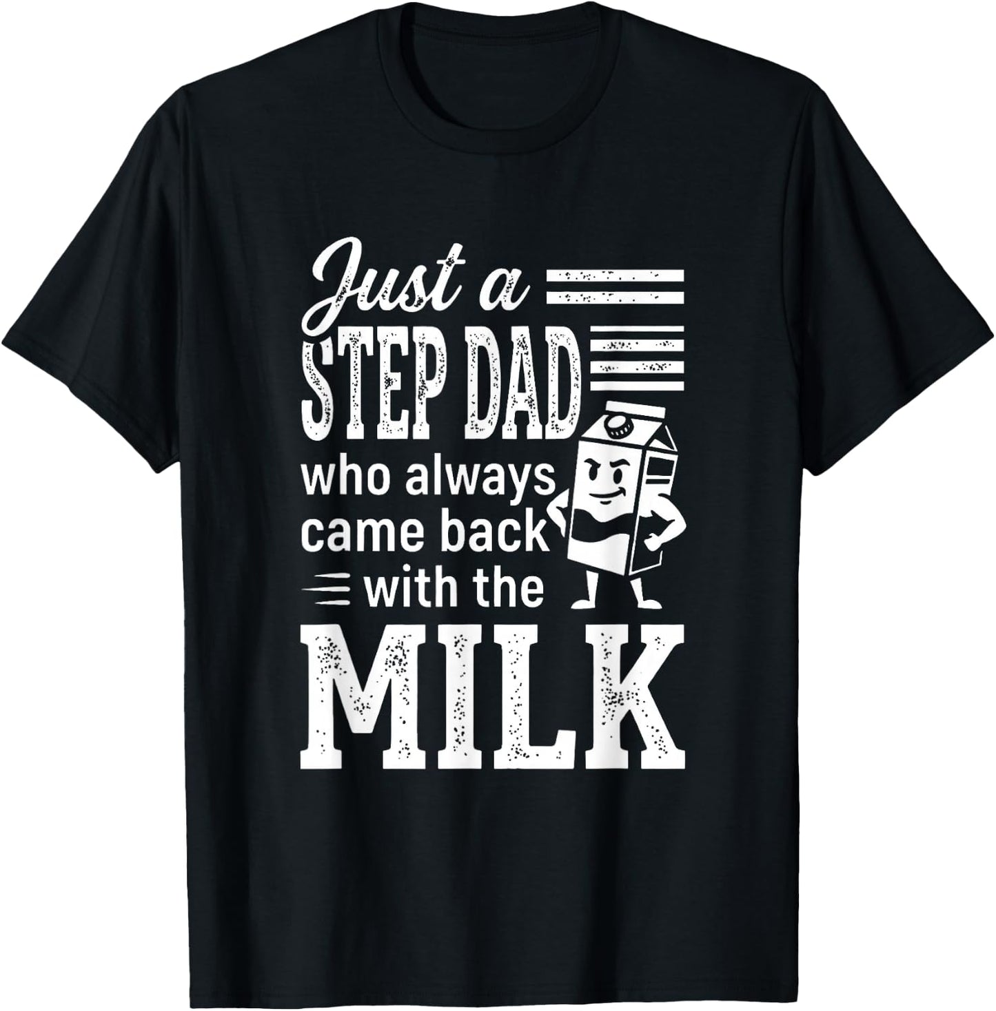 Just a Step Dad Who Always Came Back with The Milk T-Shirt - T-Shirt | Black