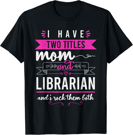 I Have Two Titles Mom And Librarian Mother's Day Women T-Shirt - T-Shirt | Black