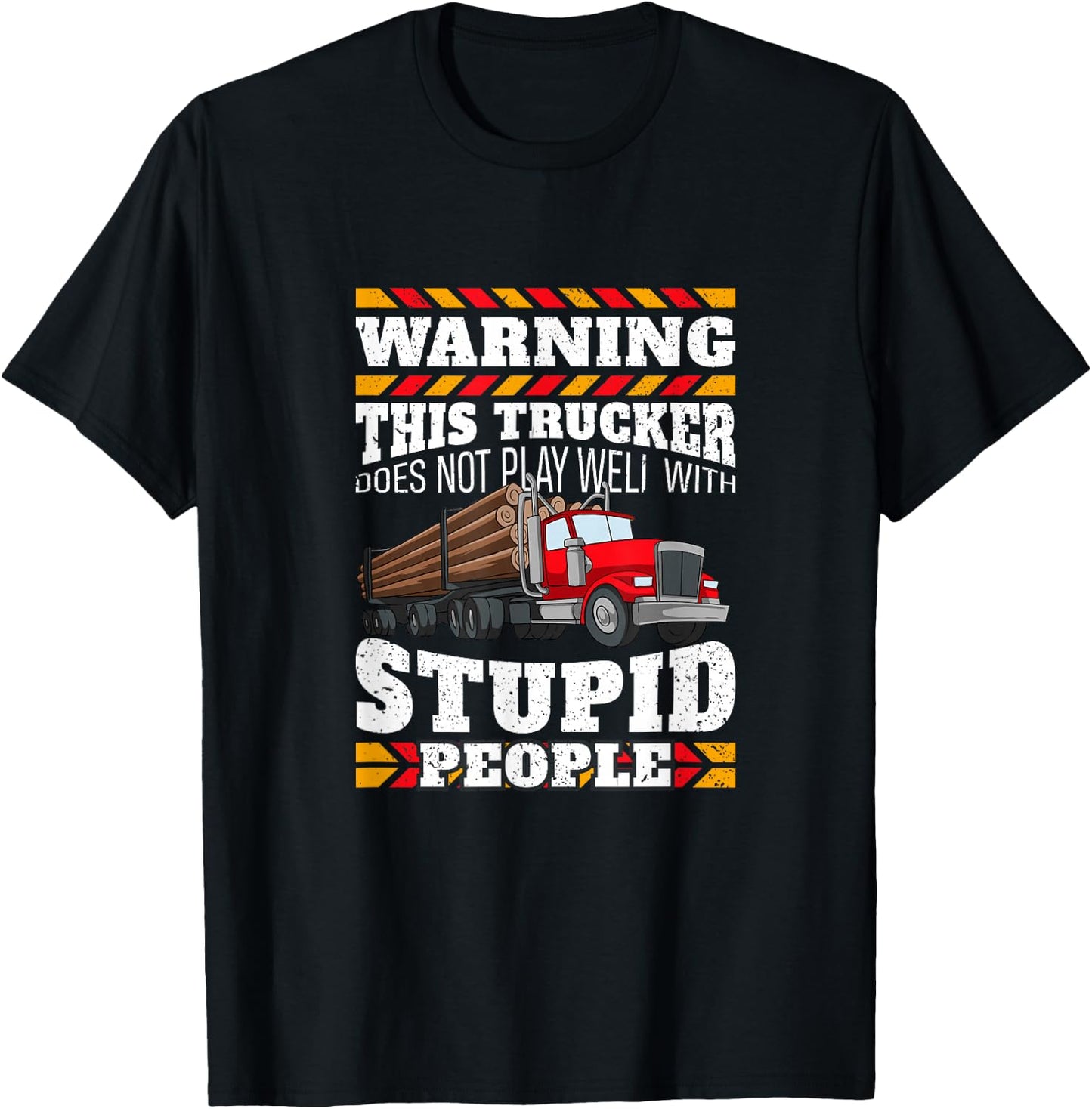 Warning Stupid People Log Logging Truck Driver Hauler Quote T-Shirt - T-Shirt | Black