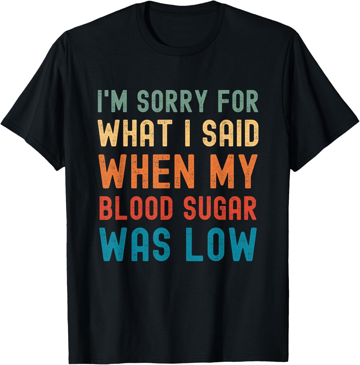 Im Sorry for What I Said When My Blood Sugar Was Low Vintage T-Shirt - T-Shirt | Black
