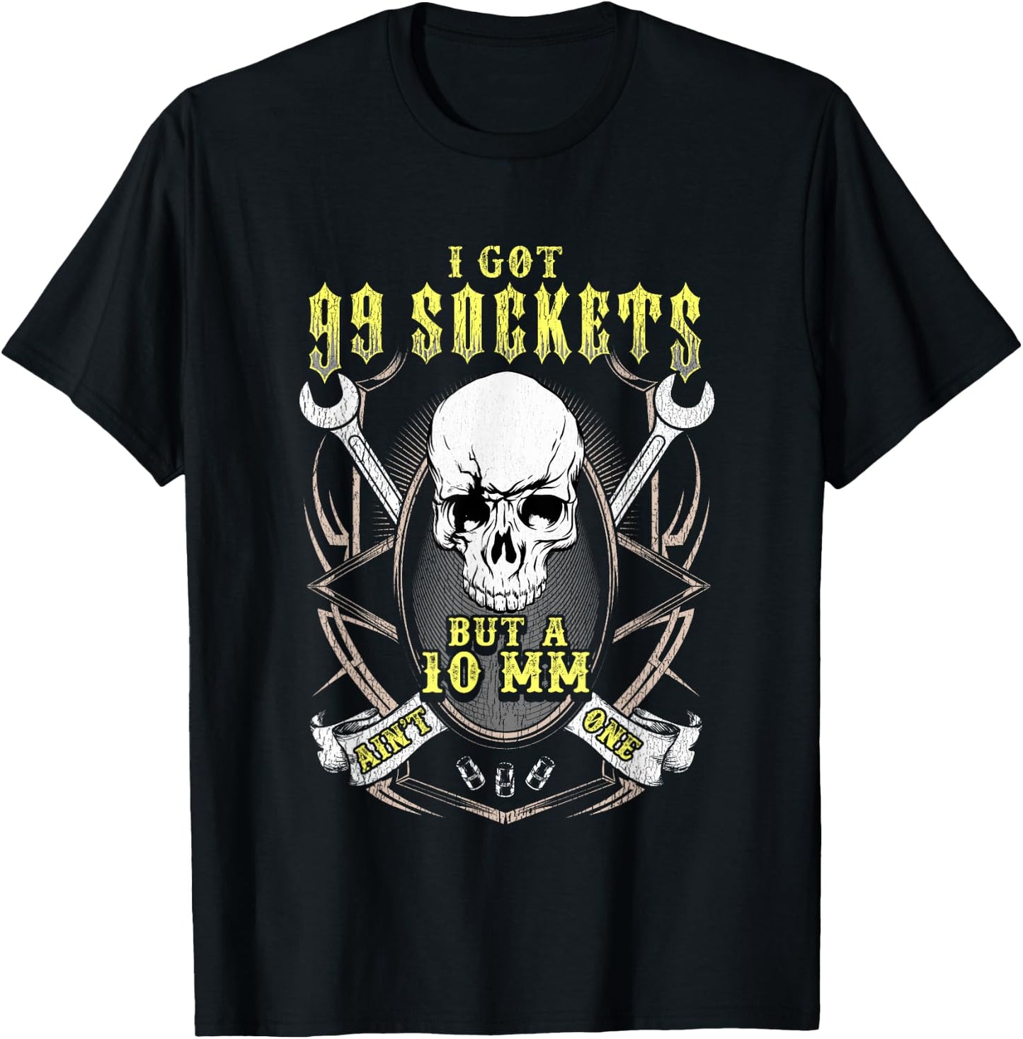 I got 99 sockets but a 10 mm ain't one - Funny shirt T-Shirt - T-Shirt | Black