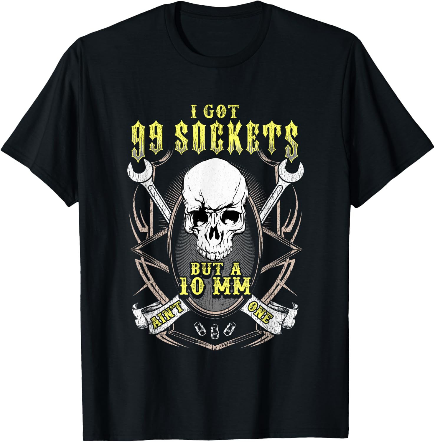 I got 99 sockets but a 10 mm ain't one - Funny shirt T-Shirt - T-Shirt | Black
