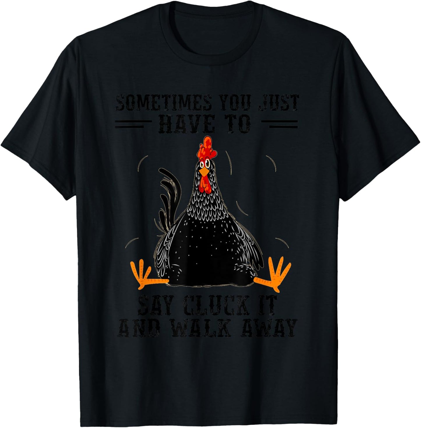 Sometimes You Just Have To Say Cluck It And Walk Away T-Shirt - T-Shirt | Black