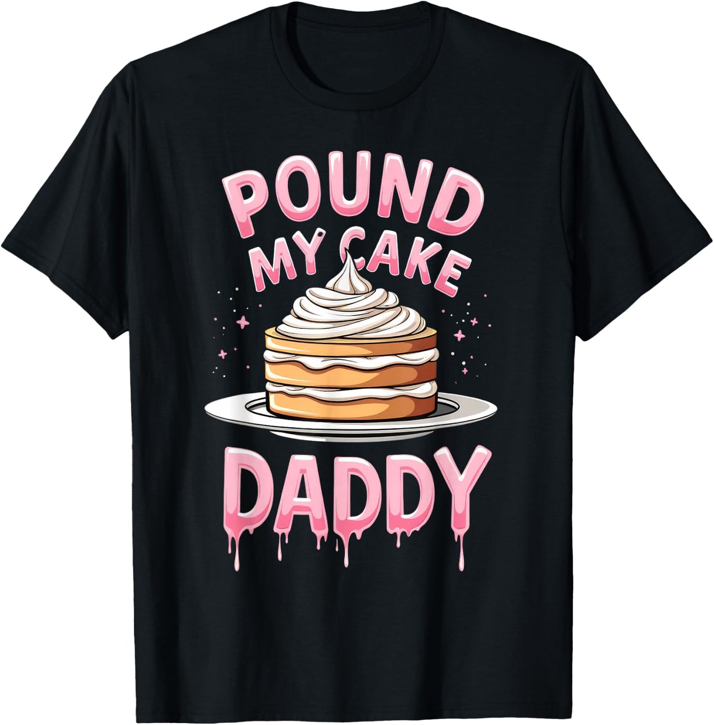 Adult Humor Inappropriate Embarrassing Pound My Cake Daddy T-Shirt - T-Shirt | Black