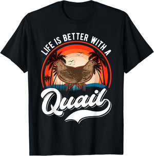 Life is better with a Quail Quail Quail Farmers Quail T-Shirt - T-Shirt | Black