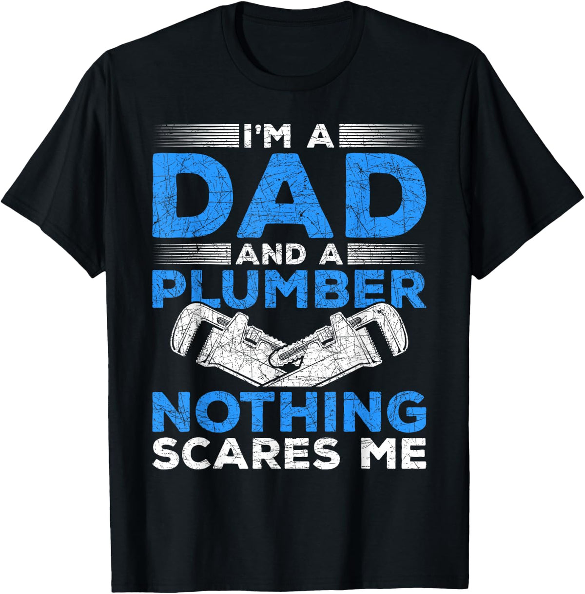 Im A Dad And A Plumber Nothing Scares Me Plumber T-Shirt - T-Shirt | Black