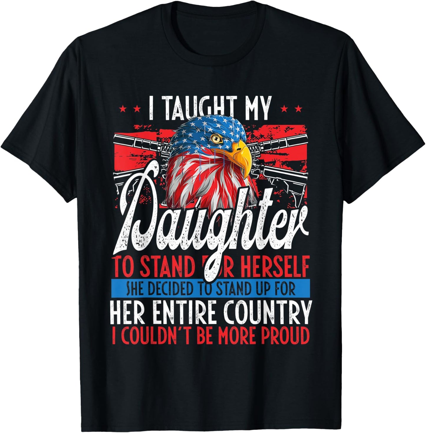 I Taught My Daughter To Stand Up Proud July 4 Freedom T-Shirt - T-Shirt | Black
