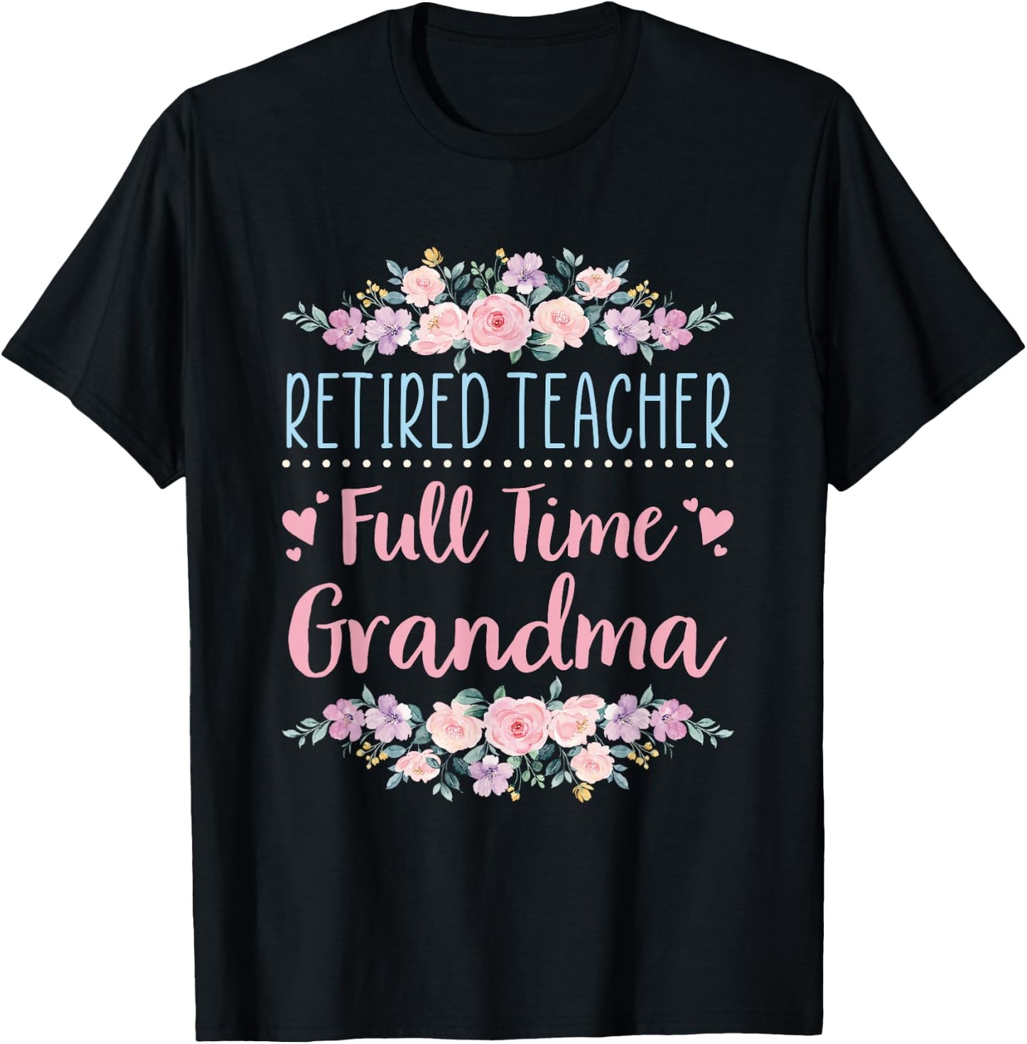 Retired Teacher Full Time Grandma Teaching Retirement T-Shirt - T-Shirt | Black