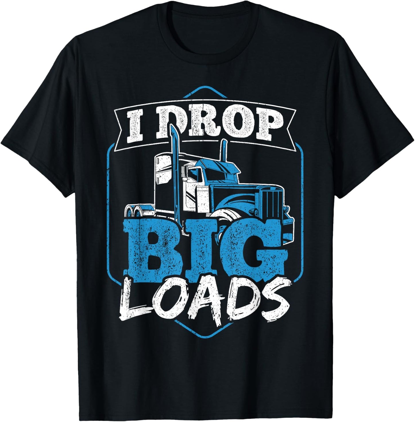 I Drop Big Loads - Truck Transporter T-Shirt - T-Shirt | Black