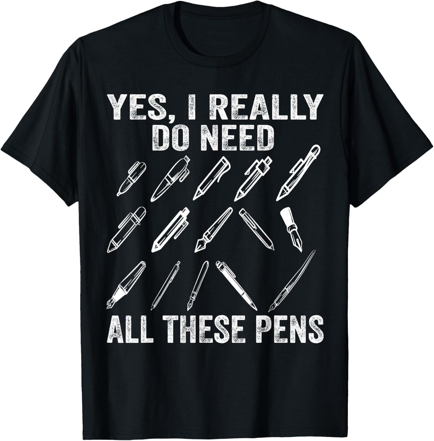 Writing Funny Yes I Really Need All These Pens Writer T-Shirt - T-Shirt | Black