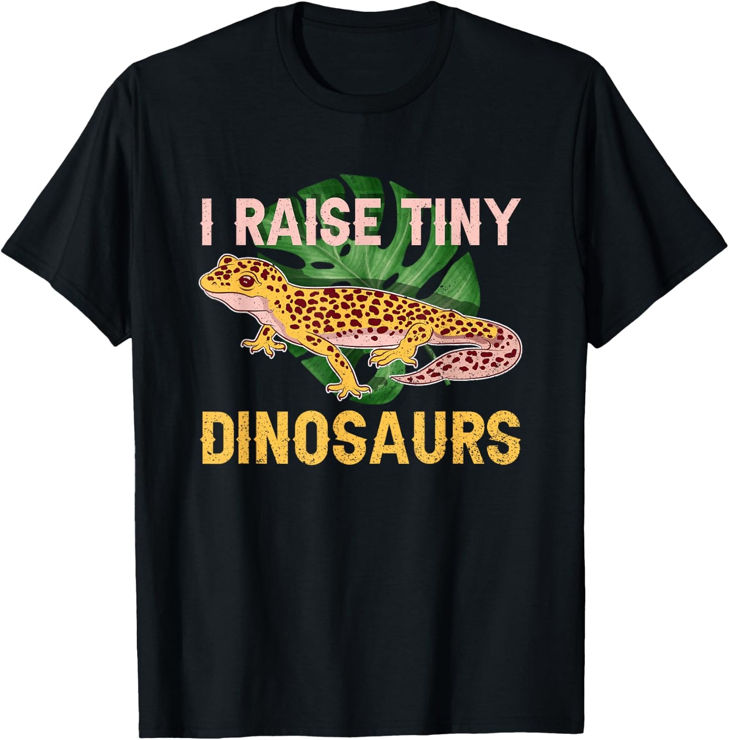 I Raise Tiny Dinosaurs Funny Reptile Lizard Leopard Gecko T-Shirt - T-Shirt | Black