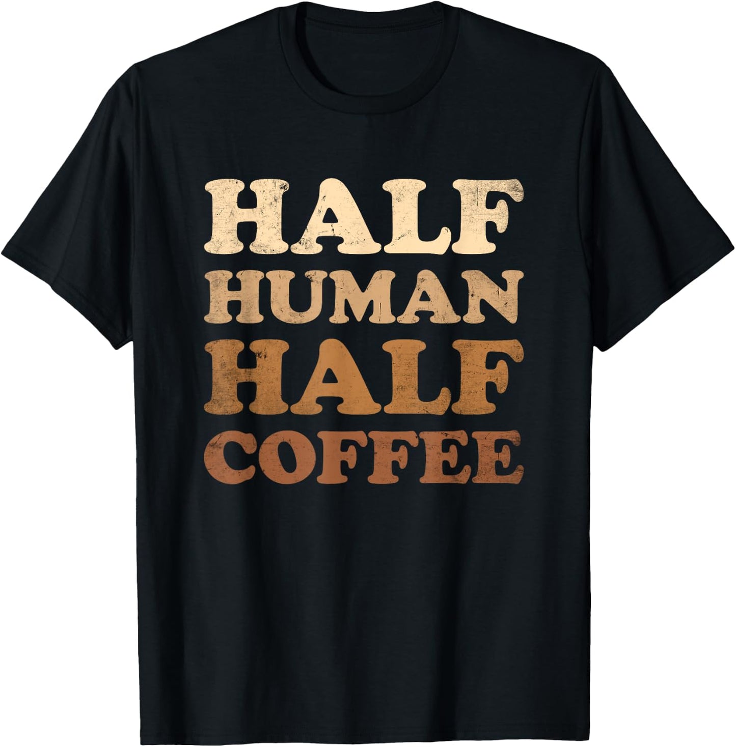 Half Human Half Coffee Shirt Half Human Half Coffee T-Shirt - T-Shirt | Black
