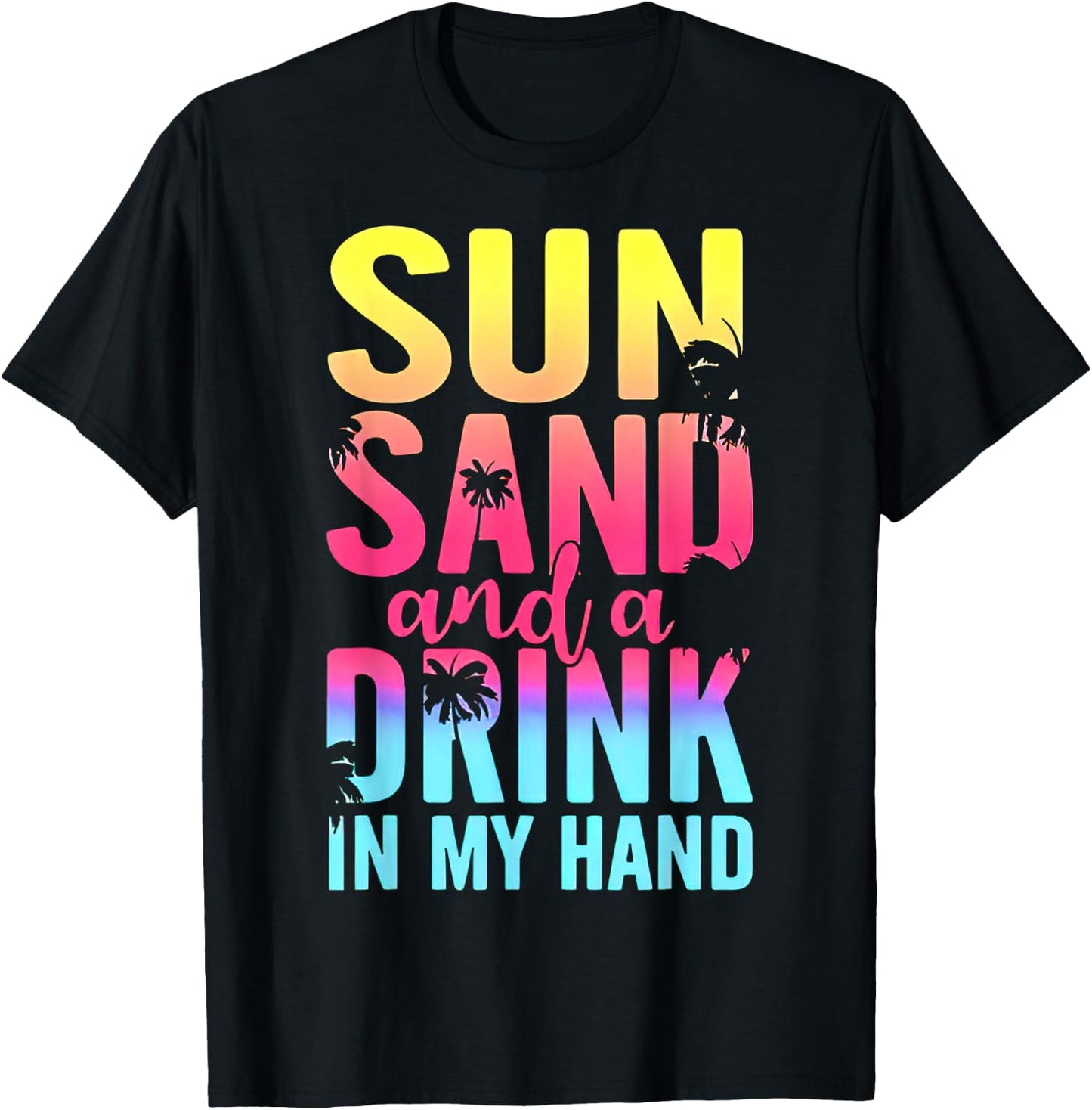 Sun Sand and a Drink In My Hand Beach Cruise Vacation Funny T-Shirt - T-Shirt | Black