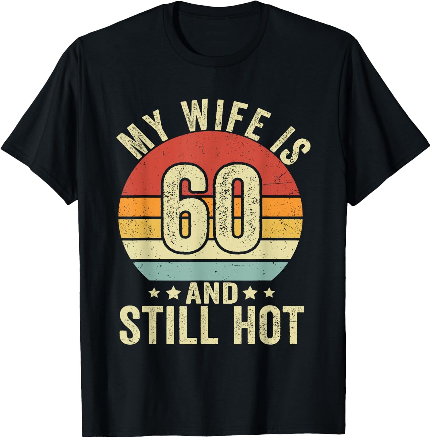 My Wife Is 60 Year Old Birthday And Still Hot 60th Husband T-Shirt - T-Shirt | Black