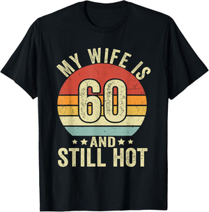 My Wife Is 60 Year Old Birthday And Still Hot 60th Husband T-Shirt - T-Shirt | Black