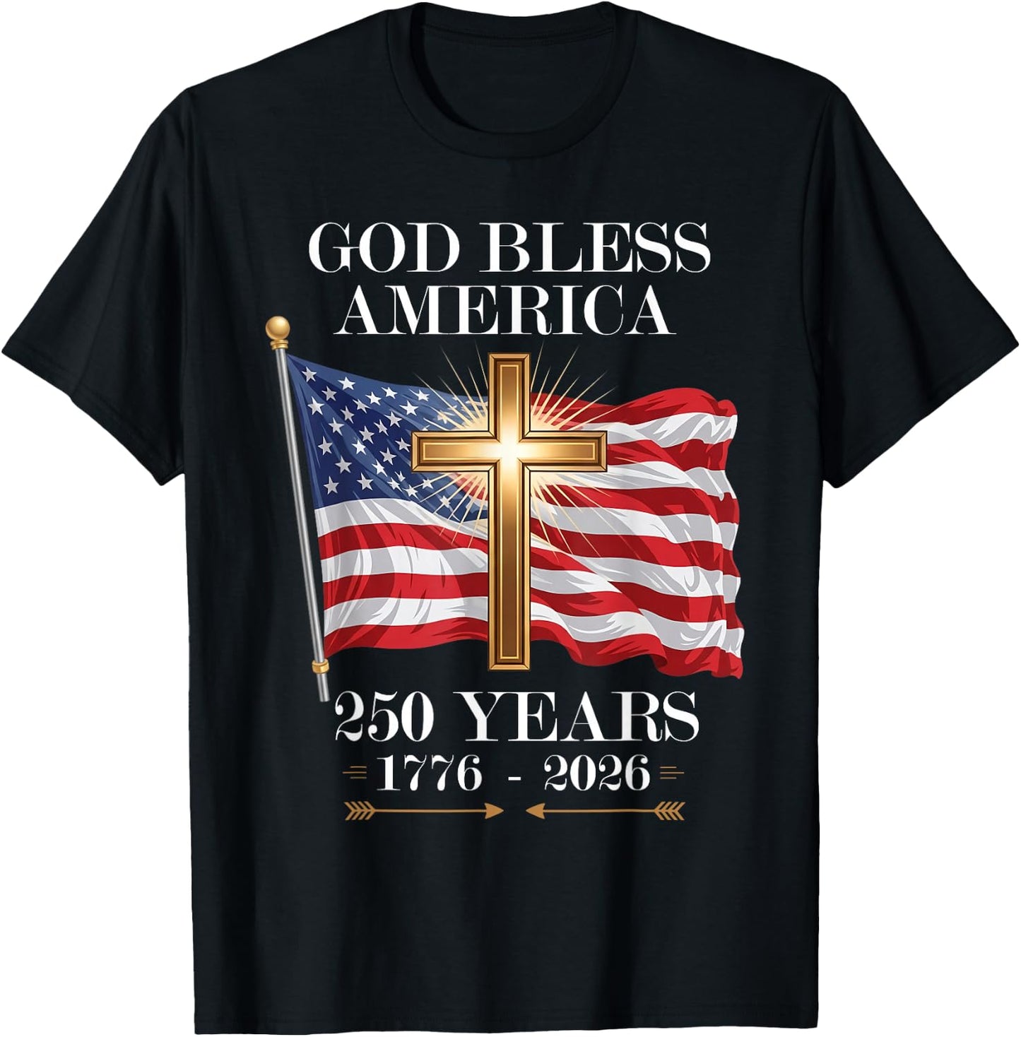 God Bless America Christian Cross Flag 250 Years 1776 2026 T-Shirt - T-Shirt | Black