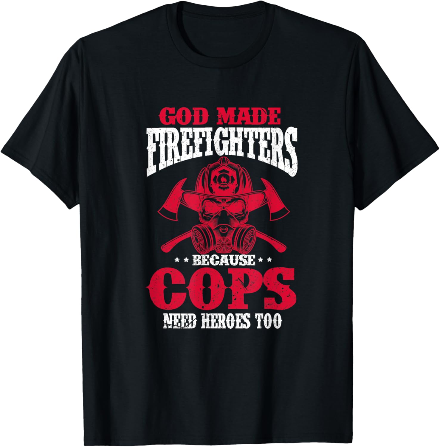 God Made Firefighter Because Cops Need Heroes Too T-Shirt - T-Shirt | Black