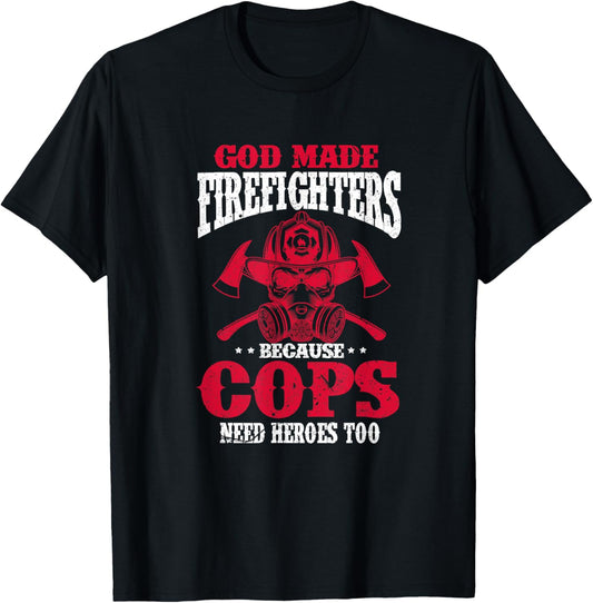 God Made Firefighter Because Cops Need Heroes Too T-Shirt - T-Shirt | Black