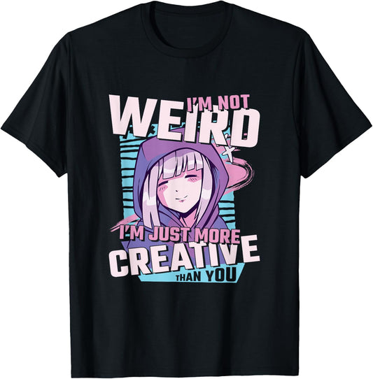 I'm Not Weird I'm Just More Creative Than You Anime T-Shirt - T-Shirt | Black