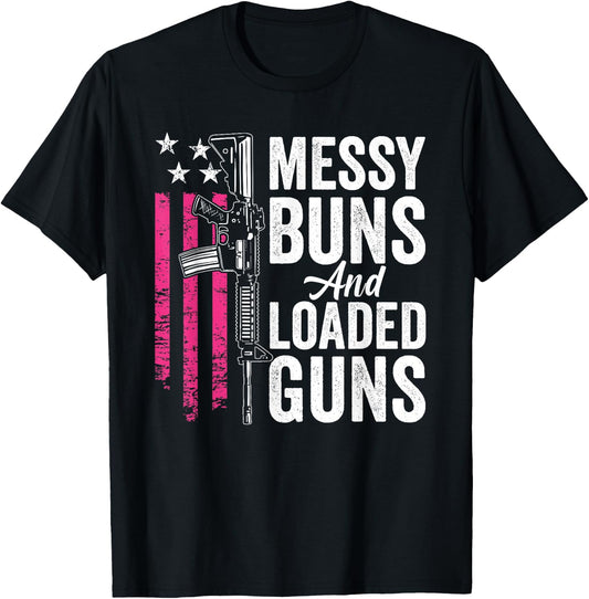 Messy Buns & Loaded Guns - Funny Gun Owner Mom T-Shirt - T-Shirt | Black