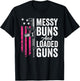 Messy Buns & Loaded Guns - Funny Gun Owner Mom T-Shirt - T-Shirt | Black