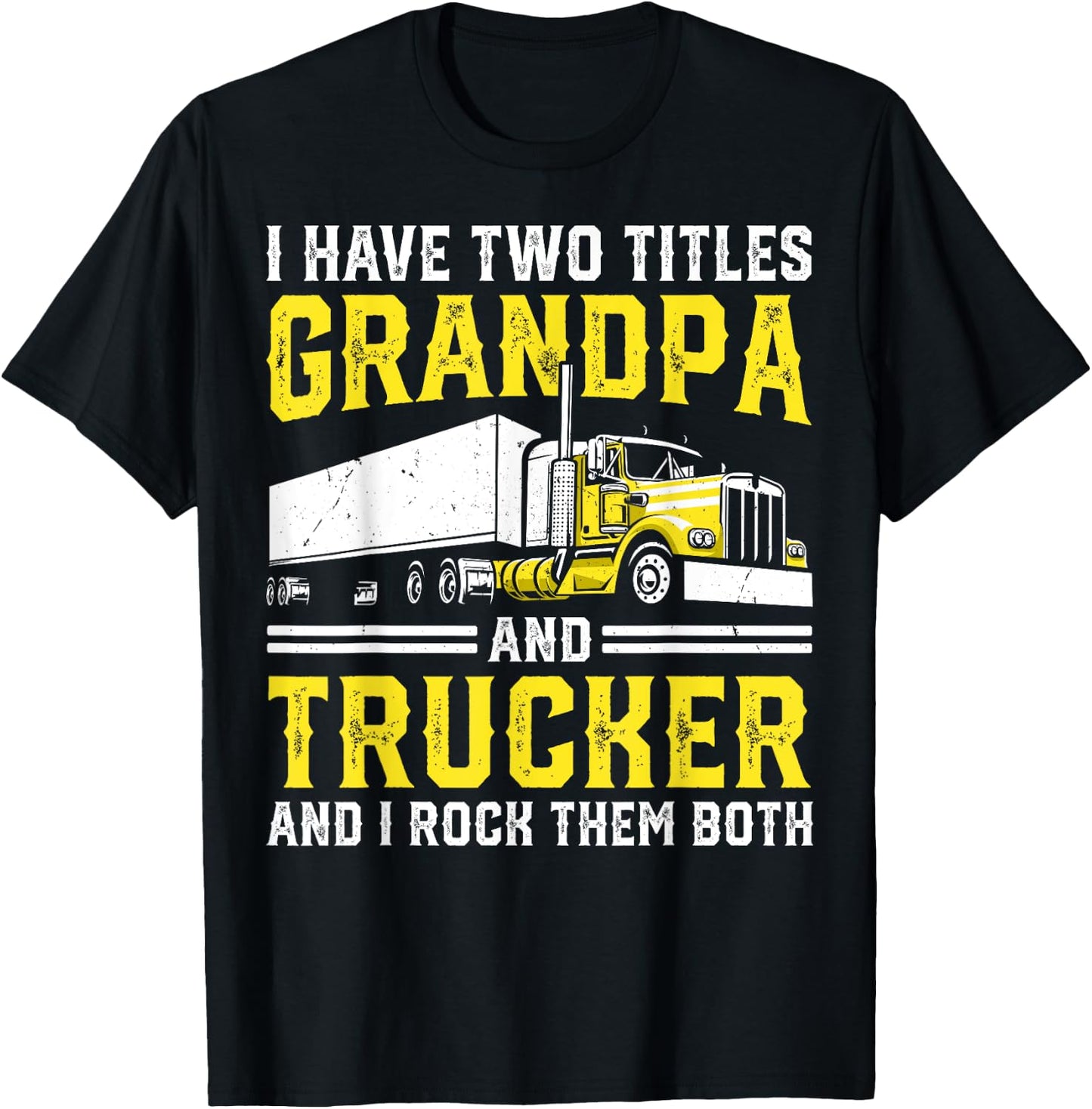 I Have Two Titles: Grandpa and Trucker Big Rig Truck Driver T-Shirt - T-Shirt | Black