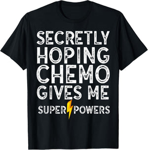 Chemo Secretly Hoping Superpowers-Radiation Cancer Awareness T-Shirt - T-Shirt | Black