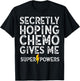 Chemo Secretly Hoping Superpowers-Radiation Cancer Awareness T-Shirt - T-Shirt | Black