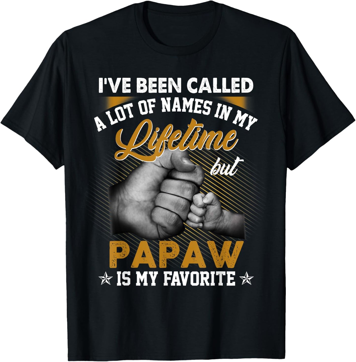 I've Been Called A Lot Of Names But Papaw Is My Favorite T-Shirt - T-Shirt | Black